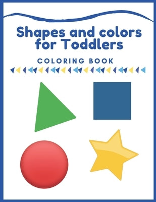 Shapes and colors coloring book for Toddlers: First Shapes Coloring Book For Toddlers Ages 1-3, Many Illustrations, learning and fun, coloring letters by Maczak, Suzi