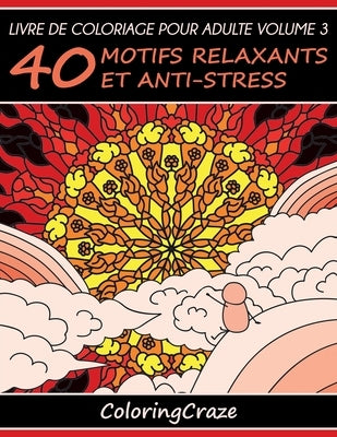 Livre de coloriage pour adulte Volume 3: 40 motifs relaxants et anti-stress by Coloringcraze