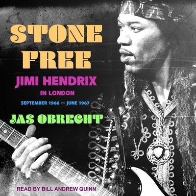 Stone Free Lib/E: Jimi Hendrix in London, September 1966-June 1967 by Quinn, Bill Andrew