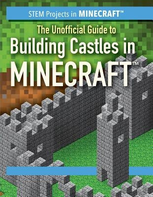 The Unofficial Guide to Building Castles in Minecraft(r) by Keppeler, Jill