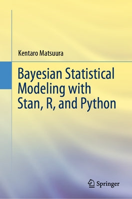 Bayesian Statistical Modeling with Stan, R, and Python by Matsuura, Kentaro