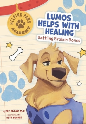 Lumos Helps with Healing: Battling Broken Bones by McCaw, Pat