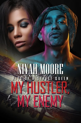 My Hustler, My Enemy: Rise of a Street Queen by Moore, Niyah