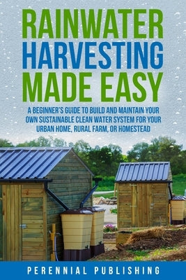 Rainwater Harvesting Made Easy by Perennial Publishing