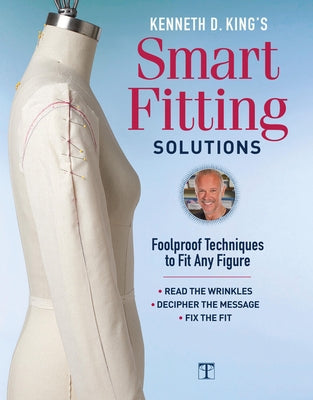 Kenneth D. King's Smart Fitting Solutions: Foolproof Techniques to Fit Any Figure by King, Kenneth D.