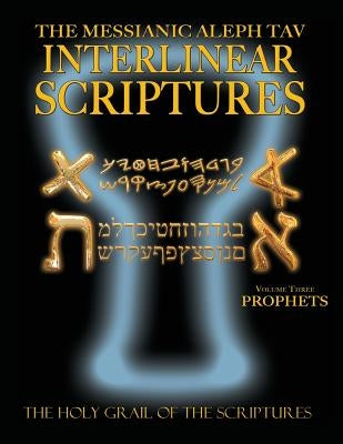Messianic Aleph Tav Interlinear Scriptures Volume Three the Prophets, Paleo and Modern Hebrew-Phonetic Translation-English, Bold Black Edition Study B by Sanford, William H.