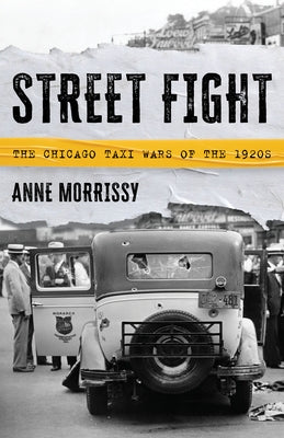 Street Fight: The Chicago Taxi Wars of the 1920s by Morrissy, Anne