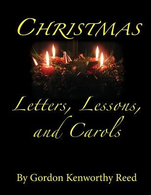 Christmas Letters, Lessons, and Carols by Reed, Gordon Kenworthy