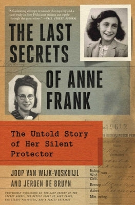The Last Secrets of Anne Frank: The Untold Story of Her Silent Protector by Van Wijk-Voskuijl, Joop