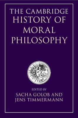 The Cambridge History of Moral Philosophy by Golob, Sacha