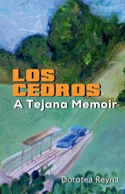 Los Cedros: A Tejana Memoir by Reyna, Dorotea