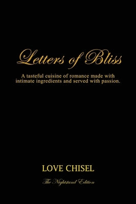 Letters of Bliss: A tasteful cuisine of romance made with intimate ingredients and served with passion. The Nightstand Edition by Love Chisel