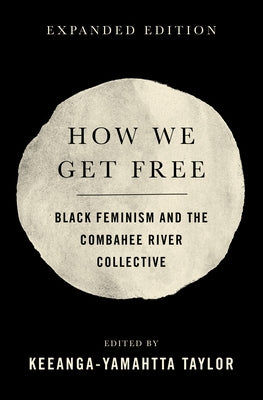 How We Get Free: Black Feminism and the Combahee River Collective by Taylor, Keeanga-Yamahtta