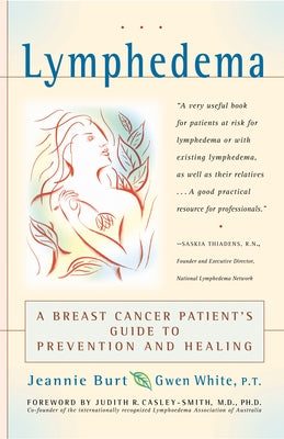Lymphedema: A Breast Cancer Patient's Guide to Prevention and Healing by Burt, Jeannie