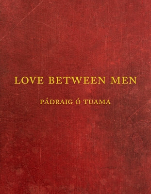 Love Between Men by Ã. Tuama, PÃ¡draig