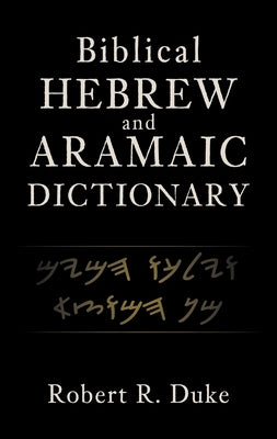 Biblical Hebrew and Aramaic Dictionary by Duke, Robert R.