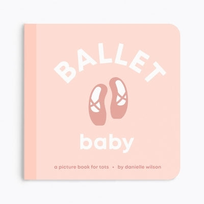 Ballet Baby: Board Book for Early Learners by Wilson, Danielle