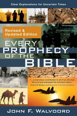 Every Prophecy of the Bible: Clear Explanations for Uncertain Times (Revised & Updated Edition) by Walvoord, John F.