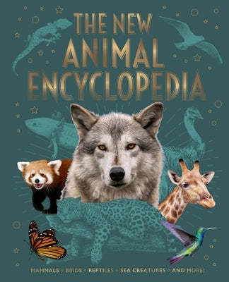 The New Animal Encyclopedia: Mammals, Birds, Reptiles, Sea Creatures, and More! by Martin, Claudia