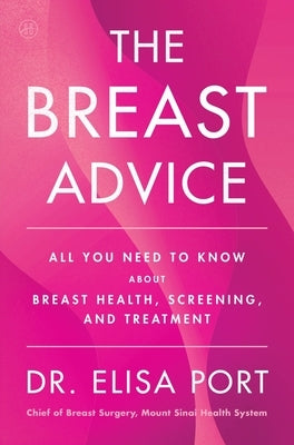 The Breast Advice: All You Need to Know about Breast Health, Screening, and Treatment by Port, Elisa