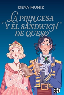 La princesa y el sandwich de queso: Edición especial con cantos decorados by Muniz, Deya