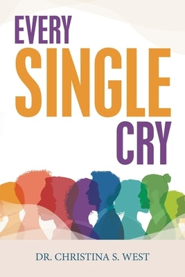 Every Single Cry by West, Christina S.