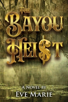 The Bayou Heist by Marie, Eve