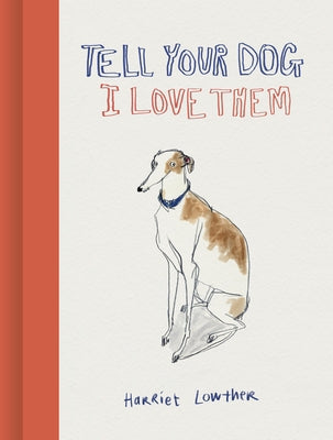 Tell Your Dog I Love Them by Lowther, Harriet