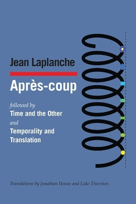 Après-coup: followed by Time and the Other and Temporality and Translation & Debate on "Temporality and Translation" by LaPlanche, Jean