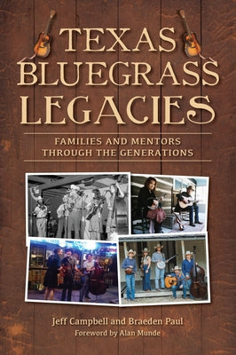 Texas Bluegrass Legacies: Families and Mentors Through the Generations by Campbell, Jeff