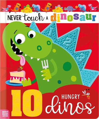 Never Touch a Dinosaur: 10 Hungry Dinos by Jenkins, Cara