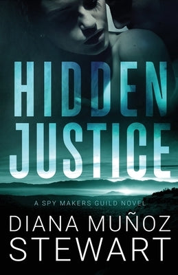 Hidden Justice: A Spy Makers Guild Novel by Mu&#195;&#177;oz Stewart, Diana