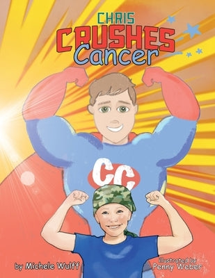 Chris Crushes Cancer by Wulff, Michele