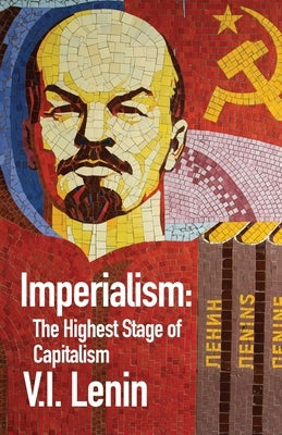 Imperialism the Highest Stage of Capitalism by By Vladimir Ilich Lenin