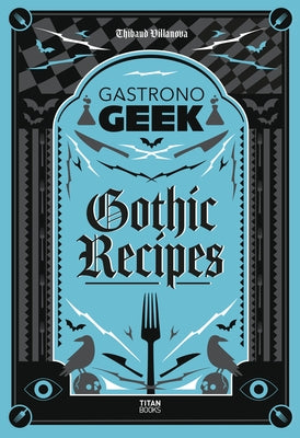 Gastronogeek Gothic Recipes by Villanova, Thibaud