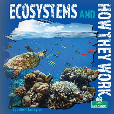 Ecosystems and How They Work by Lundgren, Julie K.