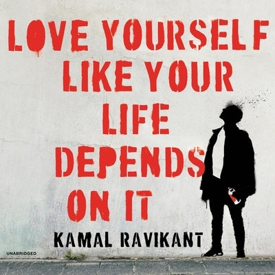 Love Yourself Like Your Life Depends on It by Ravikant, Kamal