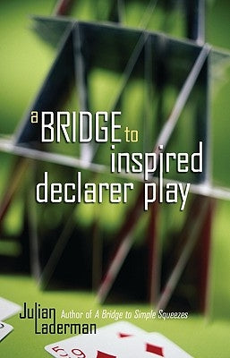 A Bridge to Inspired Declarer Play by Laderman, Julian