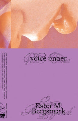 Ester M. Bergsmark: Voice Under by Bergsmark, Ester Martin