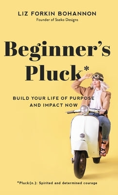 Beginner's Pluck by Bohannon, Liz Forkin
