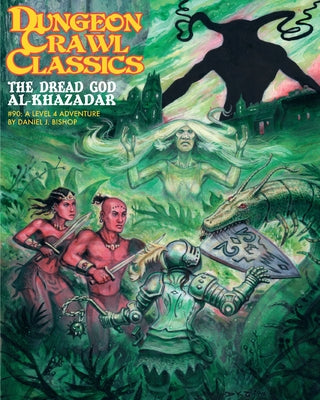 Dungeon Crawl Classics #90: The Dread God of Al-Khazadar by Bishop, Daniel J.