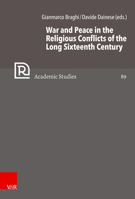 War and Peace in the Religious Conflicts of the Long Sixteenth Century by Braghi, Gianmarco