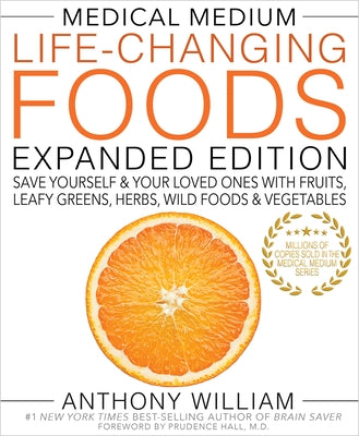 Medical Medium Life-Changing Foods Expanded Edition: Save Yourself & Your Loved Ones with Fruits, Leafy Greens, Herbs, Wild Foods & Vegetables by William, Anthony