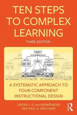 Ten Steps to Complex Learning: A Systematic Approach to Four-Component Instructional Design by Van Merri&#195;&#171;nboer, Jeroen J. G.