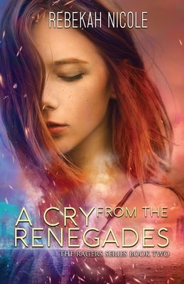 A Cry from the Renegades by Nicole, Rebekah