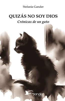 Quizás No Soy Dios: Crónicas de un gato by SÃ¡nchez Moreiro, Sofia