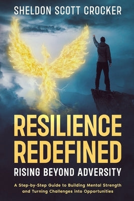 Resilience Redefined: Rising Beyond Adversity by Crocker, Sheldon S.