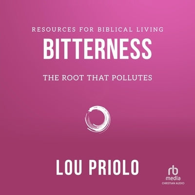 Bitterness: The Root That Pollutes by Priolo, Lou