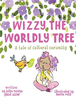 Wizzy The Worldly Tree: A Tale of Cultural Curiosity by Patel, Jalpa