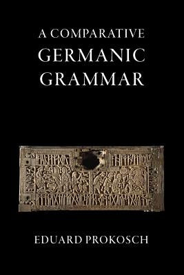 A Comparative Germanic Grammar by Prokosch, Eduard